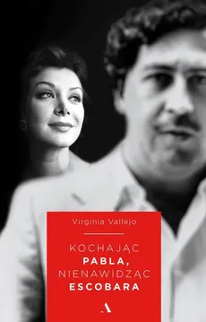 Kochając Pabla, nienawidząc Escobara - Virginia Vallejo