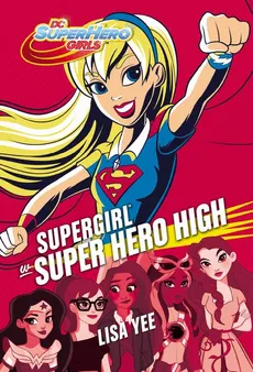 Supergirl w Super Hero High - Lisa Yee