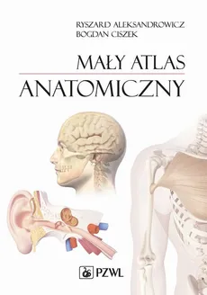 Mały atlas anatomiczny - Bogdan Ciszek, Ryszard Aleksandrowicz