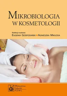 Mikrobiologia w kosmetologii - Agnieszka Mikucka, Anna Budzyńska, Eugenia Gospodarek