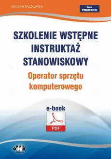 Szkolenie wstępne Instruktaż stanowiskowy Operator sprzętu komputerowego - Bogdan Rączkowski