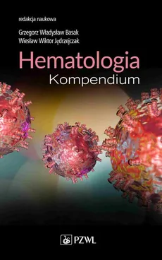 Hematologia. Kompendium - Grzegorz Basak, Wiesław,Wiktor Jędrzejczak