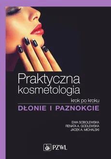 Praktyczna kosmetologia - Ewa Sobolewska, Jacek Michalski, Renata Godlewska