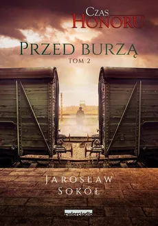 Czas Honoru Tom 2 Przed Burzą - Outlet - Jarosław Sokół