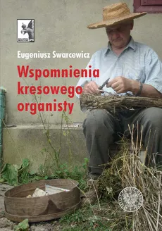 Wspomnienia kresowego organisty - Outlet - Eugeniusz Swarcewicz