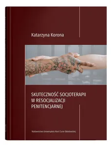 Skuteczność socjoterapii w resocjalizacji penitencjarnej - Outlet - Katarzyna Korona