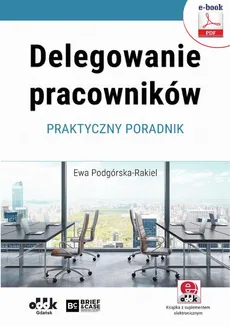 Delegowanie pracowników. Praktyczny poradnik (e-book z suplementem elektronicznym) - Dr Ewa Podgórska-Rakiel
