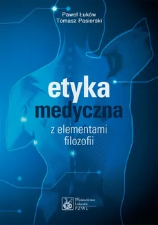 Etyka medyczna z elementami filozofii - Paweł Łuków, Tomasz Pasierski