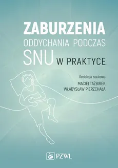 Zaburzenia oddychania podczas snu w praktyce - Maciej Tażbirek, Władysław Pierzchała
