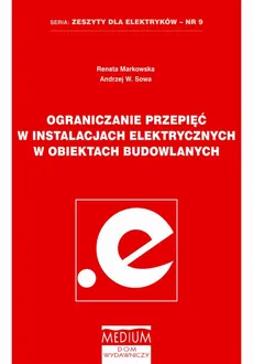 Ograniczenia przepięć w instalacjach elektrycznych w obiektach budowlanych - Andrzej W. Sowa, Renata Markowska