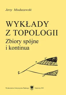 Wykłady z topologii - 06 Wykład VI, Lokalna spójność w zakresie kontinuów - Jerzy Mioduszewski