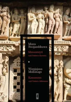 Manusmryti, czyli Traktat o Zacności. Kamasutra, czyli Traktat o Miłowaniu - Manu Swajambhuwa, Watsjajana Mallanaga