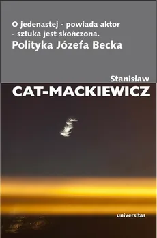 O jedenastej - powiada aktor - sztuka jest skończona - Stanisław Cat-Mackiewicz