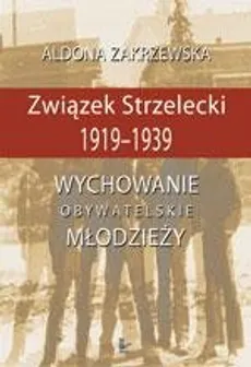 Związek Strzelecki 1919-1939 - Aldona Zakrzewska