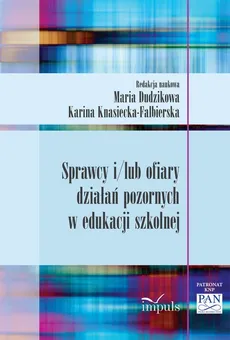 Sprawcy i/lub ofiary działań pozornych w edukacji szkolnej - Knasiecka-Falbierska, Maria Dudzikowa