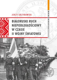 Białoruski ruch niepodległościowy w czasie II wojny światowej - Outlet - Jerzy Grzybowski