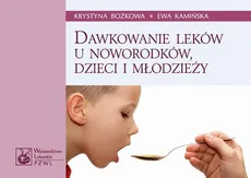 Dawkowanie leków u noworodków, dzieci i młodzieży - Ewa Kamińska, Krystyna Bożkowa