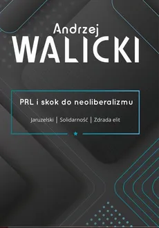 PRL i skok do neoliberalizmu - Andrzej Walicki