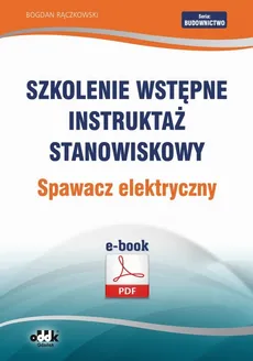 Szkolenie wstępne Instruktaż stanowiskowy Spawacz elektryczny - Bogdan Rączkowski