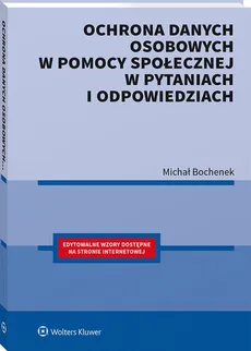 Ochrona danych osobowych w pomocy społecznej w pytaniach i odpowiedziach - Bochenek Michał