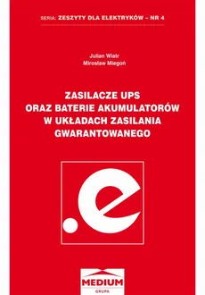 Zasilacze UPS oraz baterie akumulatorów w układach zasilania gwarantowanego - Julian Wiatr, Mirosław Miegoń