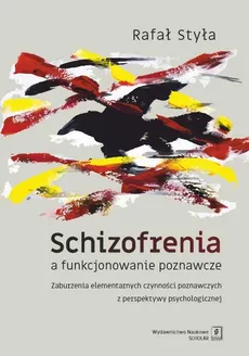 Schizofrenia a funkcjonowanie poznawcze - Outlet - Rafał Styła