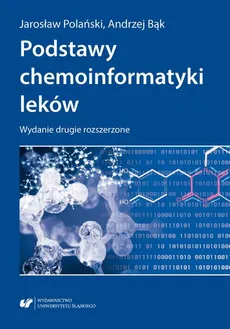 Podstawy chemoinformatyki leków. Wydanie drugie rozszerzone - Andrzej Bąk, Jarosław Polański