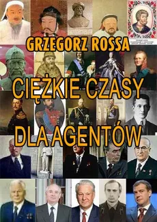 Ciężkie czasy dla agentów - Grzegorz Rossa