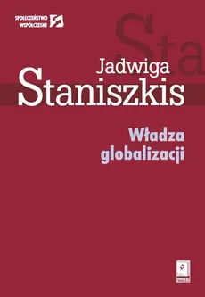 Władza globalizacji - Jadwiga Staniszkis
