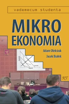 Mikroekonomia - Adam Oleksiuk, Jacek Białek