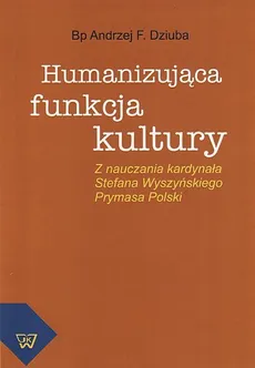 Humanizująca funkcja kultury - Andrzej F. Dziuba