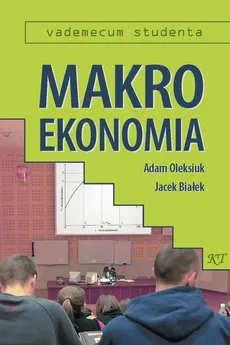 Makroekonomia - Adam Oleksiuk, Jacek Białek