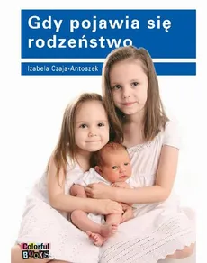Gdy pojawia się rodzeństwo - Izabela Czaja-Antoszek