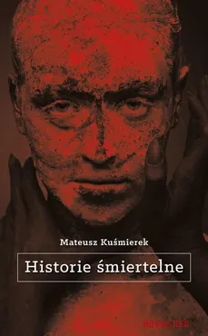 Historie śmiertelne - Mateusz Kuśmierek