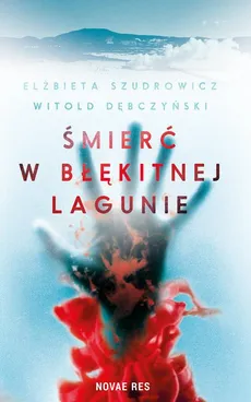 Śmierć w Błękitnej Lagunie - Elżbieta Szudrowicz, Witold Dębczyński