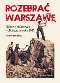 ROZEBRAĆ WARSZAWĘ - Artur Bojarski, Opracowanie Graficzne Jerzy Rozwadowski