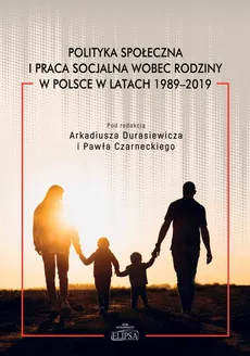 Polityka społeczna i praca socjalna wobec rodziny w Polsce w latach 1989-2019 - Outlet