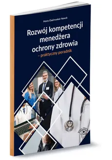 Rozwój kompetencji menedżera ochrony zdrowia - Outlet - Marta Chalimoniuk-Nowak