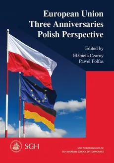 European Union. Three Anniversaries. Polish Perspective - Elżbieta Czarny, Paweł Folfas