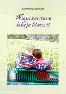 Nieprzerwana lekcja historii - Krzysztof Malinowski