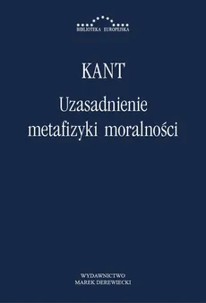 Uzasadnienie metafizyki moralności - Immanuel Kant