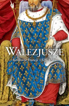 Walezjusze Królowie Francji 1328-1589 - Robert J. Knecht