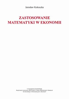 Zastosowanie matematyki w ekonomii - Jarosław Kokoszka