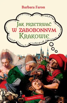 Jak przetrwać w zabobonnym Krakowie - Barbara Faron
