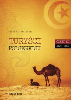 Turyści Polservisu. Część II. Algieria - Jerzy Z. Sobolewski