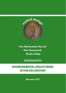 Environmental health risks in the XXI century - Ewa Marchwińska-Wyrwał, Monika Madej, Piotr Tomaszewski