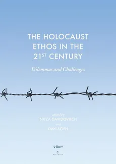 The Holocaust Ethos in the 21st Century. Dilemmas and Challenges - Dan Soen, Nitza Davidovitch