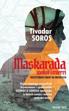 Maskarada wokół śmierci. Nazistowski świat na Węgrzech - Tivadar Soros