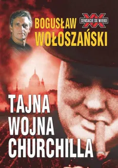 Tajna Wojna Churchilla - Bogusław Wołoszański