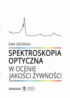 Spektroskopia optyczna w ocenie jakości żywności - Ewa Sikorska